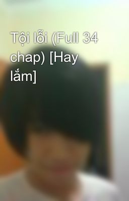 Tội lỗi (Full 34 chap) [Hay lắm]