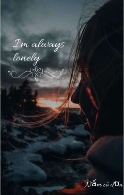 Tôi luôn cô đơn (I'm always lonely)