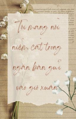 Tôi mang nỗi niềm cất trong ngăn bàn gửi vào gió xuân