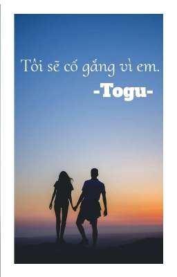 Tôi sẽ cố gắng vì em.