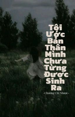 Tôi Ước Bản Thân Mình Chưa Từng Được Sinh Ra