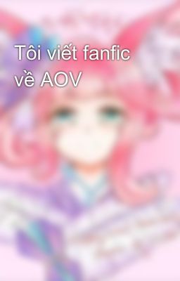 Tôi viết fanfic về AOV