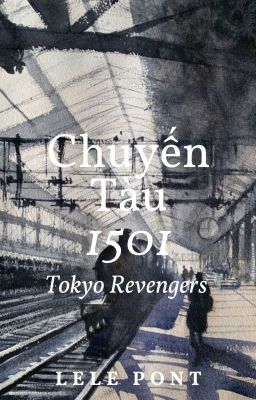 (Tokyo Revengers) Chuyến tàu 1501