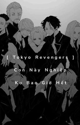 [ Tokyo Revengers ] Con Nghiệp Ko Bao Giời Hếtt