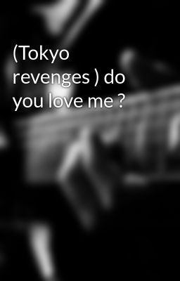 (Tokyo revenges ) do you love me ?