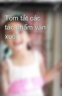 Tóm tắt các tác phẩm văn xuôi