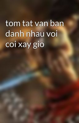 tom tat van ban danh nhau voi coi xay gio