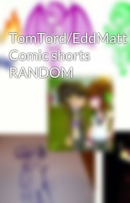 TomTord/EddMatt Comic shorts RANDOM