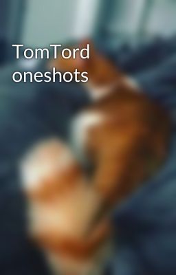 TomTord oneshots