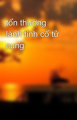 tổn thương lành tinh cổ tử cung