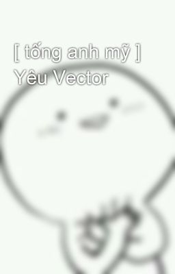 [ tống anh mỹ ] Yêu Vector