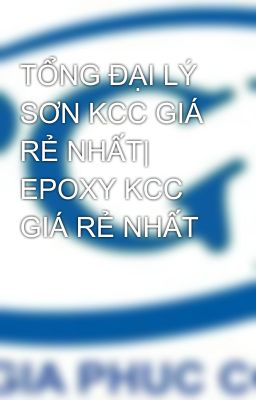 TỔNG ĐẠI LÝ SƠN KCC GIÁ RẺ NHẤT| EPOXY KCC GIÁ RẺ NHẤT