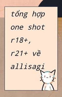 tổng hợp one shot về allisagi (r18+,r21+)