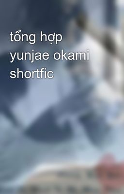 tổng hợp yunjae okami shortfic