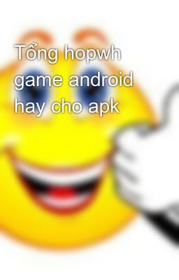 Tổng hopwh game android hay cho apk