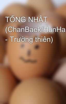 TỐNG NHẬT (ChanBaek/HunHan/KrisLay - Trường thiên)