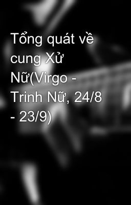 Tổng quát về cung Xử Nữ(Virgo - Trinh Nữ, 24/8 - 23/9)