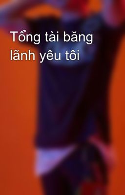 Tổng tài băng lãnh yêu tôi