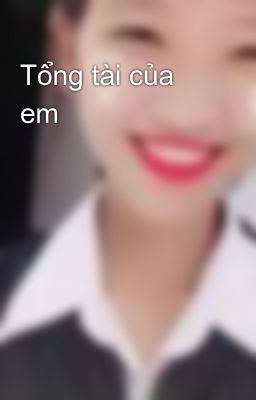 Tổng tài của em