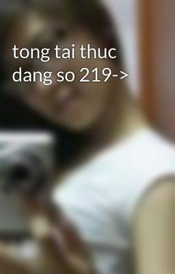 tong tai thuc dang so 219->