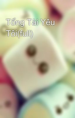 Tổng Tài Yêu Tôi(full)