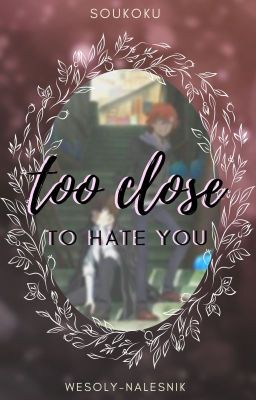 ✔ too close to hate you | soukoku 1/2smut ✔