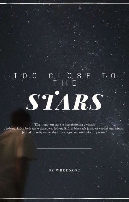 TOO CLOSE TO THE STARS|| 𝐖 𝐓𝐑𝐀𝐊𝐂𝐈𝐄