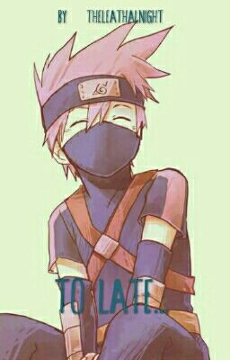 Too late... (A Kakashi love story)