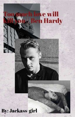 Too much love will kill you ( Ben Hardy Ff)