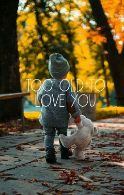 Too Old To Love You