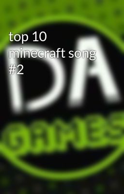 top 10 minecraft song #2