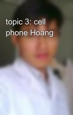 topic 3: cell phone Hoàng