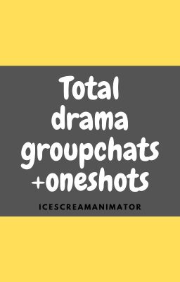 Total drama group chat/ oneshots