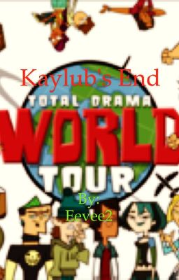 Total Drama World Tour: Kaylub's End