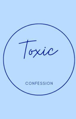 Toxic Confession (cứ thoải mái nói ra quan điểm)