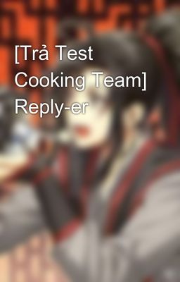 [Trả Test Cooking Team] Reply-er