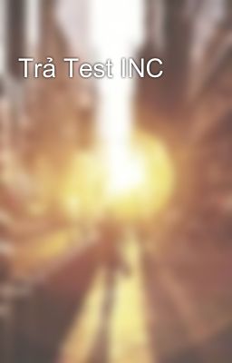 Trả Test INC