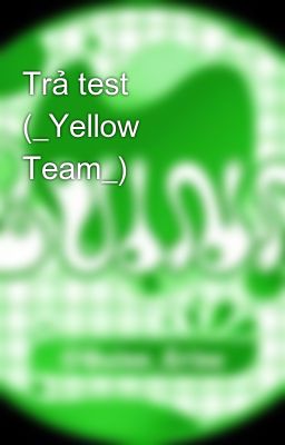 Trả test (_Yellow Team_)