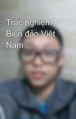 Trắc nghiệm Biển đảo Việt Nam