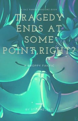 Tragedy Ends at Some Point, Right?: Broppy Fanfic[On Haitus]