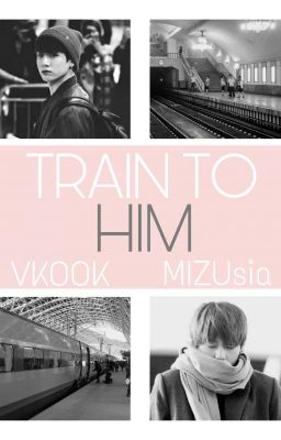 TRAIN TO HIM |vkook|