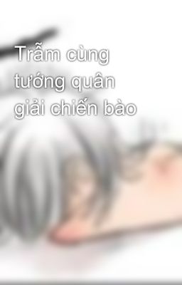 Trẫm cùng tướng quân giải chiến bào