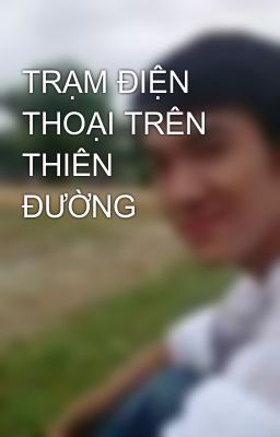 TRẠM ĐIỆN THOẠI TRÊN THIÊN ĐƯỜNG