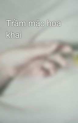 Trầm mặc hoa khai