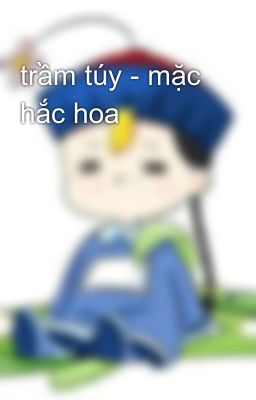 trầm túy - mặc hắc hoa