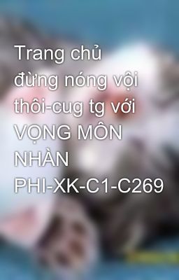 Trang chủ đừng nóng vội thôi-cug tg với VỌNG MÔN NHÀN PHI-XK-C1-C269