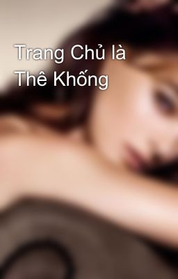 Trang Chủ là Thê Khống