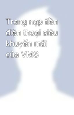 Trang nạp tiền điện thoại siêu khuyến mãi của VMS