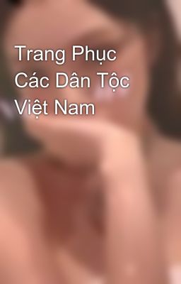 Trang Phục Các Dân Tộc Việt Nam