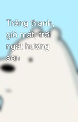 Trăng thanh, gió mát, trời ngát hương sen 